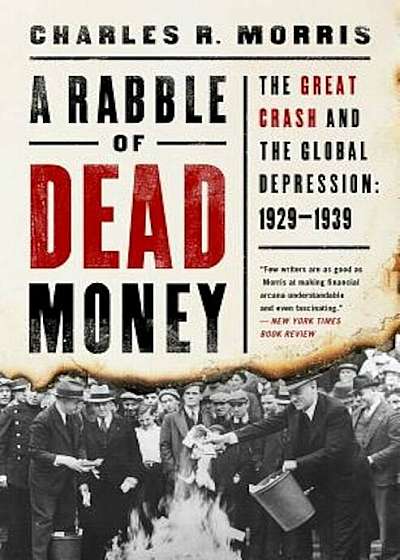 A Rabble of Dead Money: The Great Crash and the Global Depression: 1929-1939, Hardcover