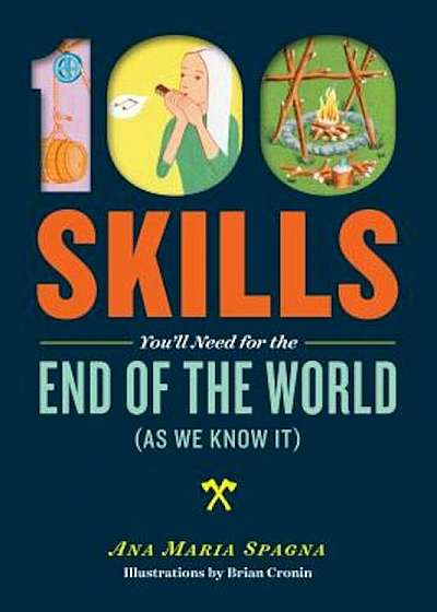 100 Skills You'll Need for the End of the World (as We Know It), Paperback