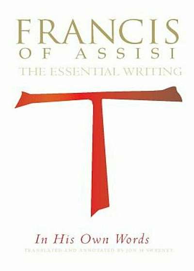 Francis of Assisi in His Own Words: The Essential Writings, Paperback