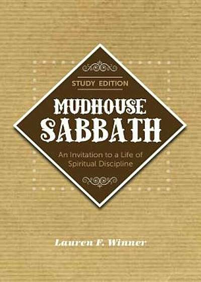 Mudhouse Sabbath: An Invitation to a Life of Spiritual Discipline, Paperback
