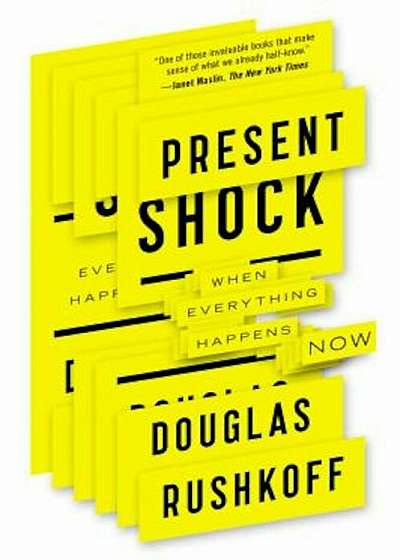 Present Shock: When Everything Happens Now, Paperback