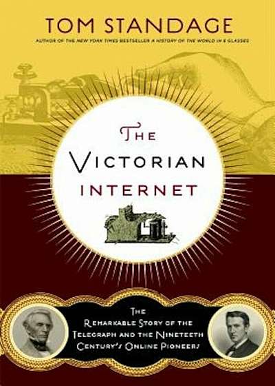 The Victorian Internet: The Remarkable Story of the Telegraph and the Nineteenth Century's On-Line Pioneers, Paperback