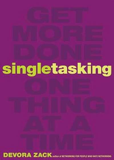 Singletasking: Get More Doneaone Thing at a Time, Paperback