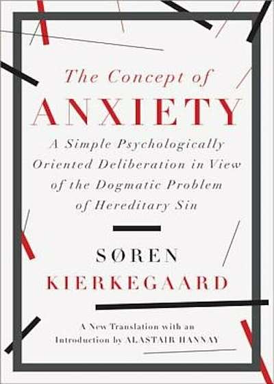 The Concept of Anxiety: A Simple Psychologically Oriented Deliberation in View of the Dogmatic Problem of Hereditary Sin, Paperback