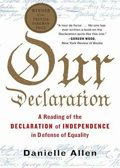 Our Declaration: A Reading of the Declaration of Independence in Defense of Equality, Paperback