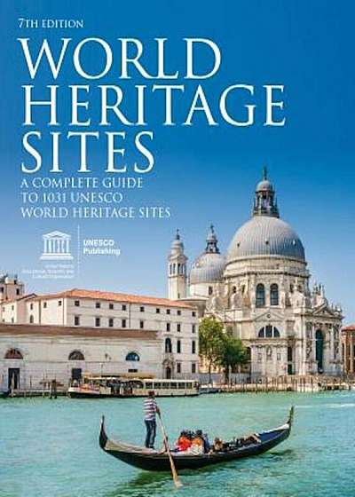 World Heritage Sites: A Complete Guide to 1,031 UNESCO World Heritage Sites, Paperback