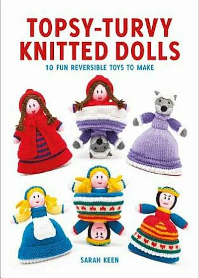 Topsy-Turvy Knitted Dolls: 10 Fun Reversible Toys to Make, Paperback