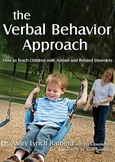 The Verbal Behavior Approach: How to Teach Children with Autism and Related Disorders, Paperback