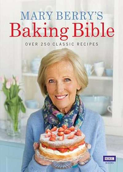 Mary Berry's Baking Bible: Over 250 Classic Recipes, Hardcover