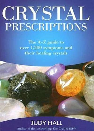 Crystal Prescriptions: The A-Z Guide to Over 1,200 Symptoms and Their Healing Crystals, Paperback