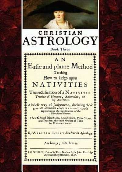 Christian Astrology, Book 3: An Easie and Plaine Method How to Judge Upon Nativities, Paperback