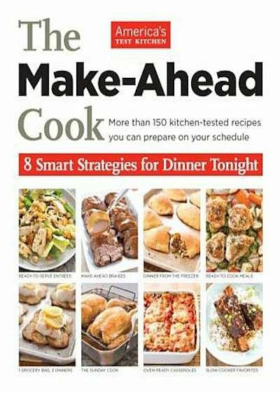 The Make-Ahead Cook: 8 Smart Strategies for Dinner Tonight, Paperback