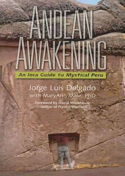 Andean Awakening: An Inca Guide to Mystical Peru, Paperback