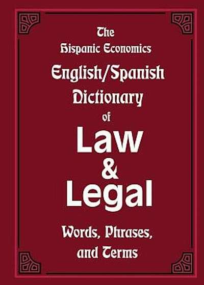 The Hispanic Economics English/Spanish Dictionary of Law & Legal Words, Phrases, and Terms, Paperback