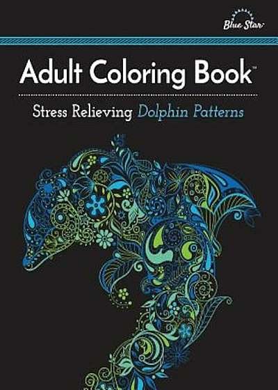 Adult Coloring Book: Stress Relieving Dolphin Patterns, Paperback