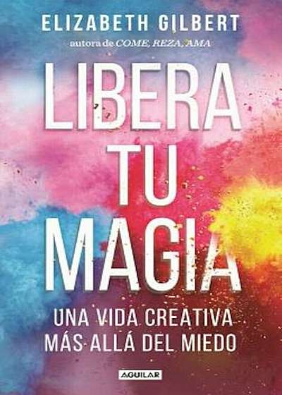 Libera Tu Magia / Big Magic, Paperback