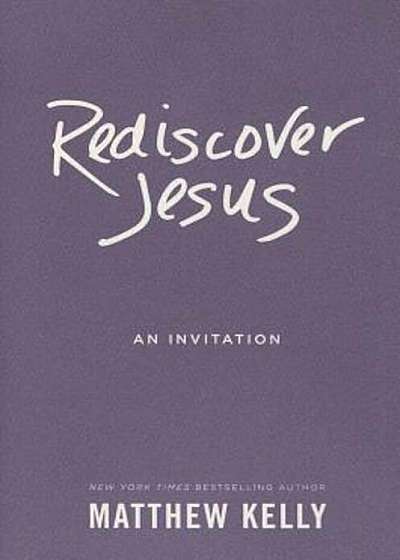 Rediscover Jesus: An Invitation, Hardcover