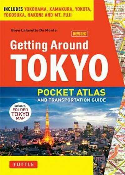Getting Around Tokyo Pocket Atlas and Transportation Guide: Includes Yokohama, Kamakura, Yokota, Yokosuka, Hakone and MT Fuji 'With Map', Paperback