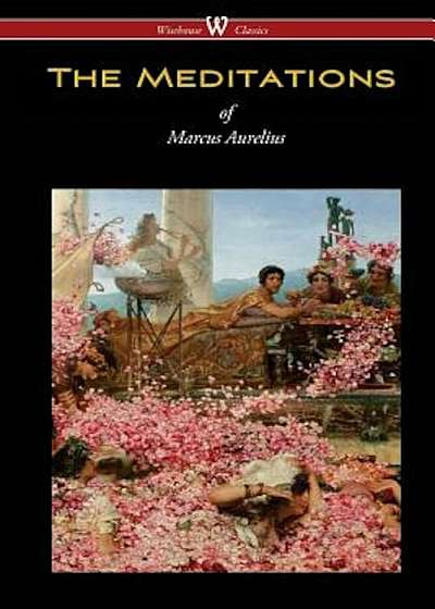 The Meditations of Marcus Aurelius (Wisehouse Classics Edition), Paperback