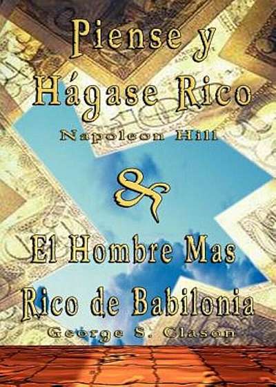 Piense y Hagase Rico by Napoleon Hill & El Hombre Mas Rico de Babilonia by George S. Clason, Paperback