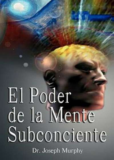 El Poder de La Mente Subconsciente ( the Power of the Subconscious Mind ), Hardcover