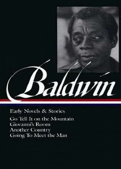 James Baldwin: Early Novels & Stories: Go Tell It on the Mountain / Giovanni's Room / Another Country / Going to Meet the Man, Hardcover