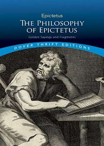 The Philosophy of Epictetus: Golden Sayings and Fragments, Paperback