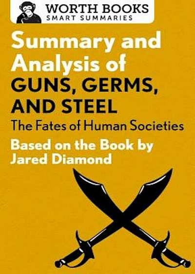 Summary and Analysis of Guns, Germs, and Steel: The Fates of Human Societies: Based on the Book by Jared Diamond, Paperback