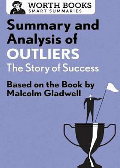 Summary and Analysis of Outliers: The Story of Success: Based on the Book by Malcolm Gladwell, Paperback