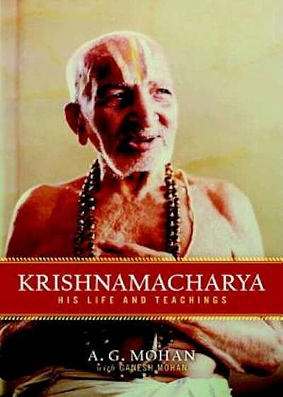 Krishnamacharya: His Life and Teachings, Paperback