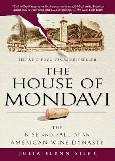 The House of Mondavi: The Rise and Fall of an American Wine Dynasty, Paperback