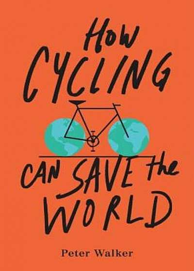 How Cycling Can Save the World, Paperback