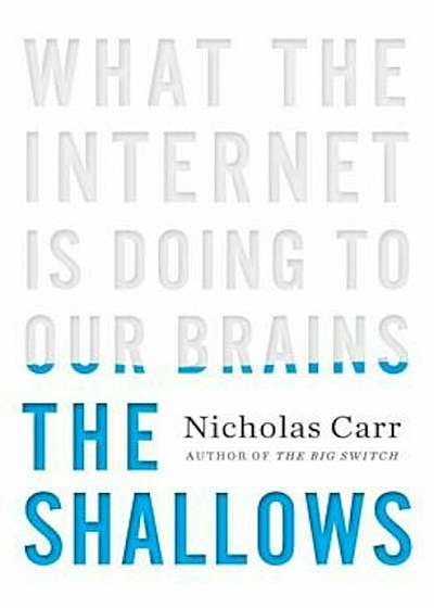 The Shallows: What the Internet Is Doing to Our Brains, Hardcover