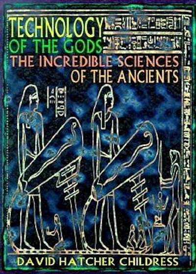 Technology of the Gods: The Incredible Sciences of the Ancients, Paperback
