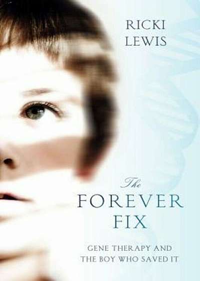 The Forever Fix: Gene Therapy and the Boy Who Saved It, Paperback