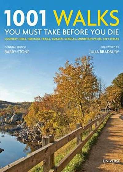 1001 Walks You Must Take Before You Die: Country Hikes, Heritage Trails, Coastal Strolls, Mountain Paths, City Walks, Hardcover