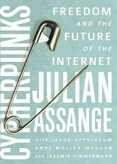 Cypherpunks: Freedom and the Future of the Internet, Paperback