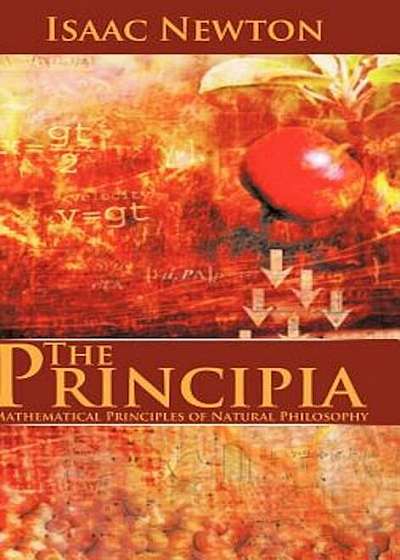 The Principia: Mathematical Principles of Natural Philosophy, Hardcover