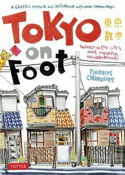 Tokyo on Foot: Travels in the City's Most Colorful Neighborhoods, Paperback