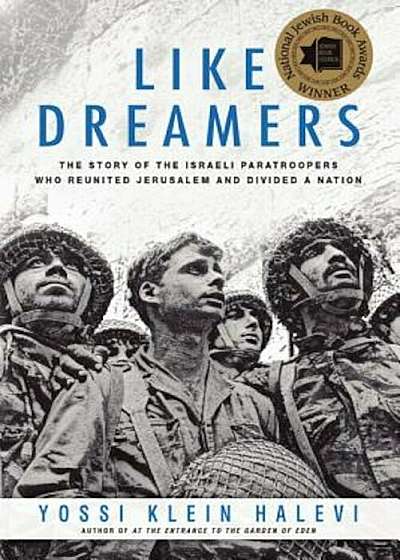 Like Dreamers: The Story of the Israeli Paratroopers Who Reunited Jerusalem and Divided a Nation, Paperback