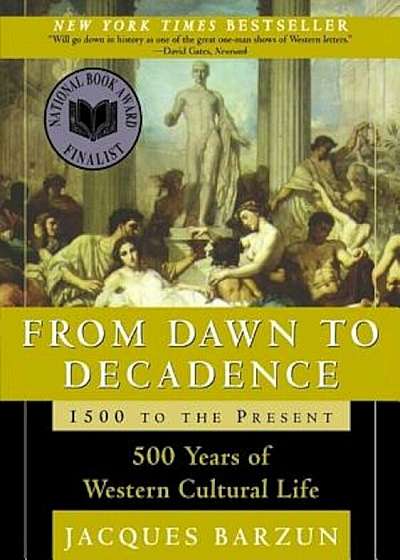 From Dawn to Decadence: 500 Years of Western Cultural Life 1500 to the Present, Paperback