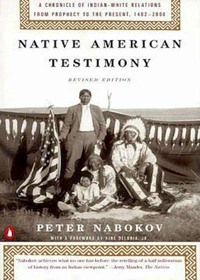 Native American Testimony: A Chronicle of Indian-White Relations from Prophecy to the Present, 1492-2000, Paperback