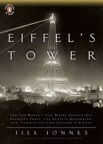 Eiffel's Tower: The Thrilling Story Behind Paris's Beloved Monument and the Extraordinary World's Fair That Introduced It, Paperback