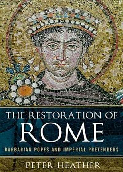 The Restoration of Rome: Barbarian Popes and Imperial Pretenders, Paperback