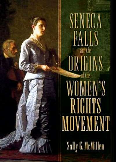 Seneca Falls and the Origins of the Women's Rights Movement, Paperback