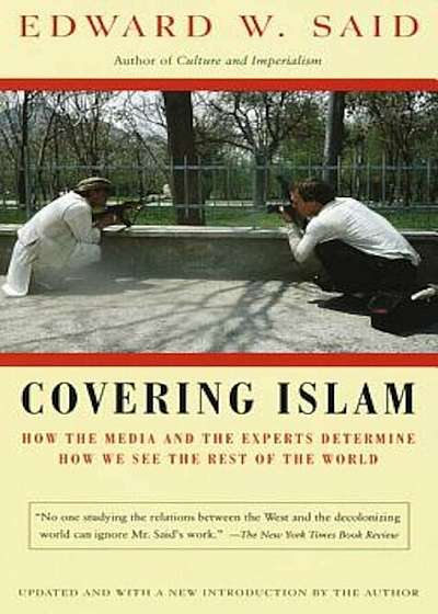 Covering Islam: How the Media and the Experts Determine How We See the Rest of the World, Paperback