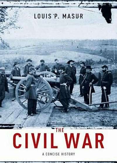 The Civil War: A Concise History, Hardcover