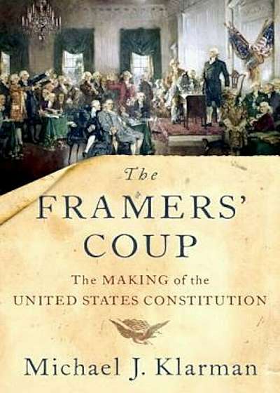 The Framers' Coup: The Making of the United States Constitution, Hardcover