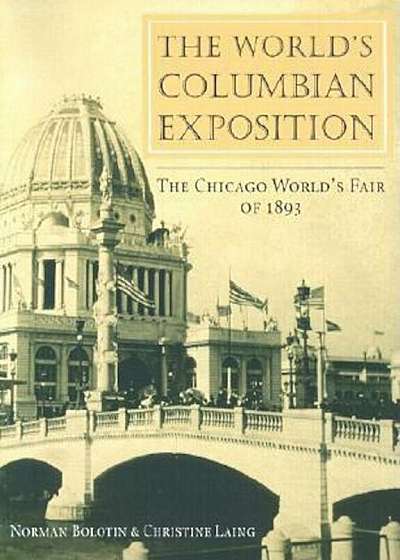 The World's Columbian Exposition: The Chicago World's Fair of 1893, Paperback