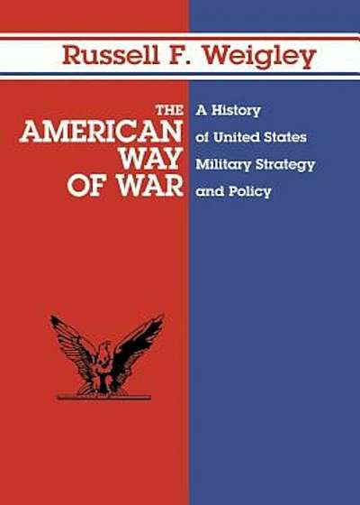 The American Way of War: A History of United States Military Strategy and Policy, Paperback
